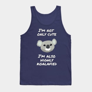 I'm not only cute, I'm also highly koalafied Tank Top